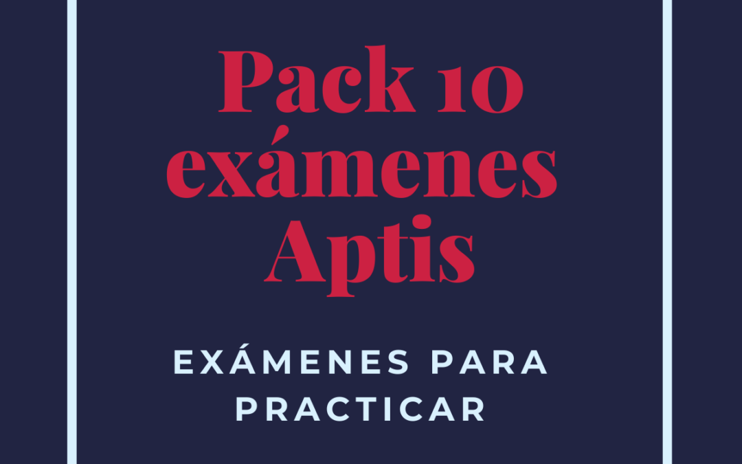 Pack 10 exámenes Aptis con correcciones de Writing y Speaking