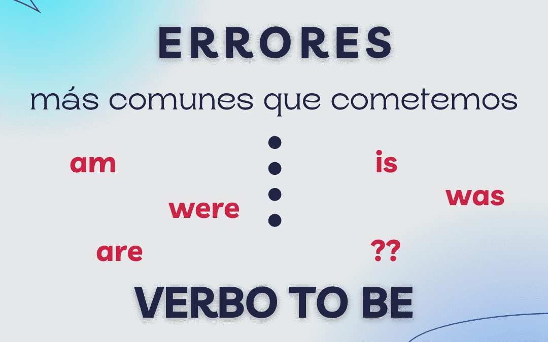 Errores comunes que cometemos con el verbo TO BE