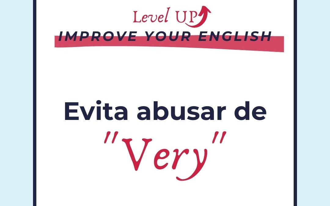 EVITA ABUSAR DE “VERY”