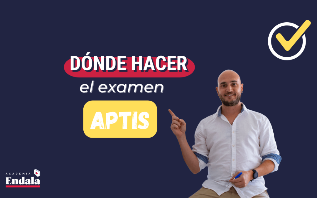 ¿Dónde puedo hacer el examen Aptis en España en 2025?
